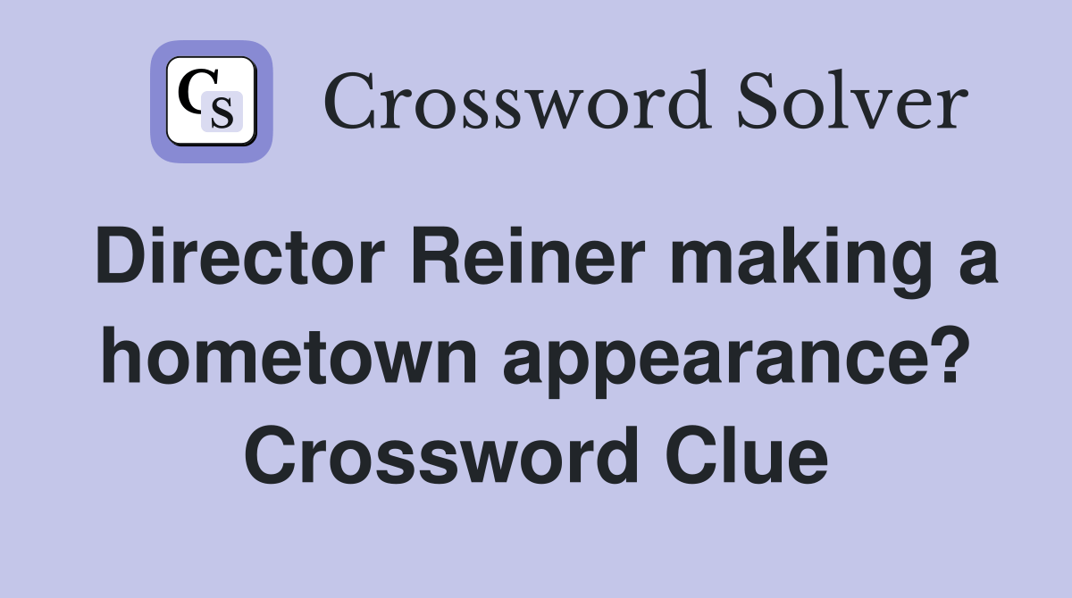Director Reiner making a hometown appearance? Crossword Clue Answers